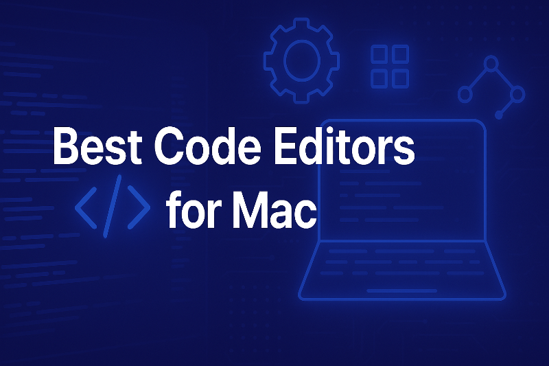 Best Code Editors for MacOS: Top Tools for Developers